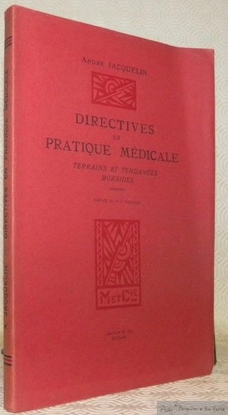 Directives en pratique médicale. Terrains et tendances morbides. Préface du …