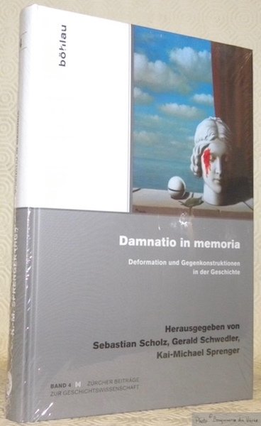 Damnatio in memoria. Deformation und Gegenkonstruktionen in der Geschichte. Zürcher …