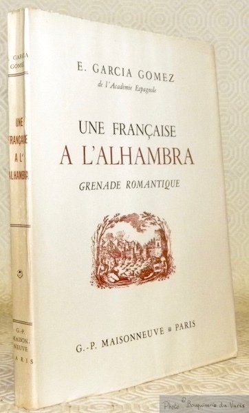Une française à l’Alhambra. Grenade romantique. Traduit de l’espagnon par …