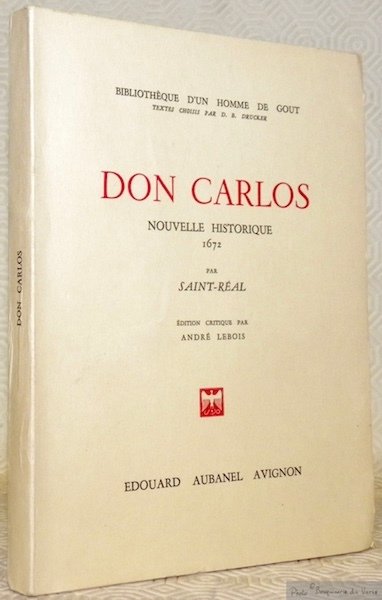 Don Carlos. Nouvelle historique 1672. Edition critique par André Lebois. …