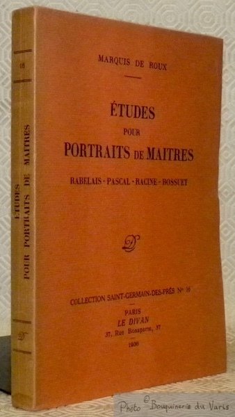 Etudes pour Portraits de Maîtres. Rabelais - Pascal - Racine …