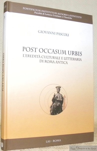 Post Occasum Urbis. L’eredità culturale e letteraria di Roma Antica. …