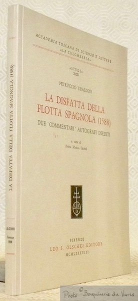 La disfatta della flotta spagnola 1588. Due commentari autografi inediti …