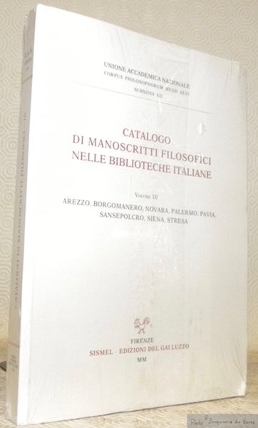 Catalogo di manoscritti filosofici nelle biblioteche italiane. Volume 10: Arezzo, Borgomanero, Novara, Palermo, Pavia, Sansepolcro, Siena, Stresa. Collezione: Unione Accademica Nazionale, Corpus Philosophorum Meddi Aevi, Subsidia XII.