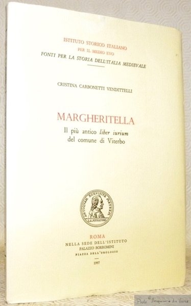 Margheritella. Il più antico liber iurium del comune di Viterbo. Istituto Storico Italiano per il Medio Evo. Fonti per la storia dell’Italia medievale.