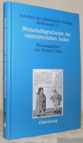 Wirtschaftsgeschichte der mittelalterlichen Juden. Schriften des Historischen Kollegs Kolloquien 71.