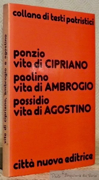 Ponzio. Vita di Cipriano. Paolino. Vita di Ambrogio. Possidio. Vita …
