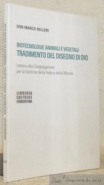 Biotecnologie animali e vegetali: tradimento del disegno di Dio. Lettera all Congregazione per la Dottrina della Fede e della Morale.