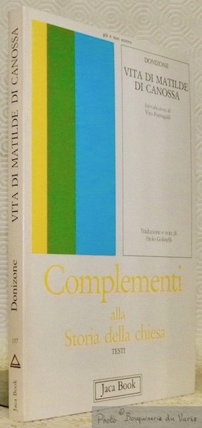 Vita di Matilde di Canossa. Complementi alla Storia della chiesa, testi. Introduzione di Vito Fumagalli. Traduzione e note di Paolo Golinelli. Collezione già e non ancora 157.