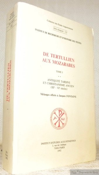 De Tertullien aux mozarabes. Tome 1 Antiquité tardive et Christianisme …