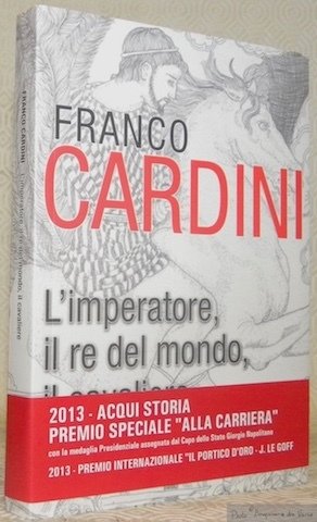L’imperatore, il re del mondo, il cavaliere. Illustrazioni Maria Paola …