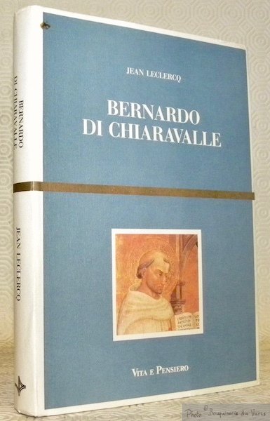 Bernado di Chiaravalle. Collezione Cutlura e Storia 6.