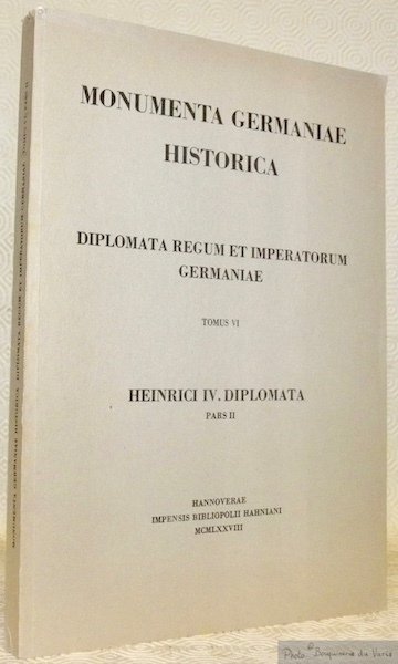 Diplomata regum et imperatorum germaniae, tomus VI. Heinrici IV. Diplomata, …
