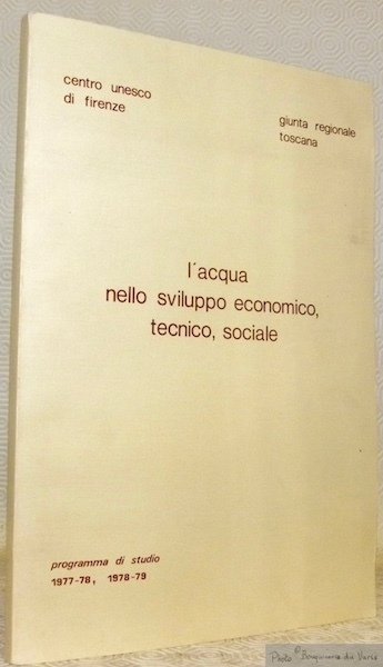 L'acqua nello sviluppo economico, tecnico, sociale. Centro Unesco di Firenze. …
