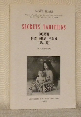 Secrets tahitiens. Journal d'un Popaa Farani, 1934-1973. 14 Illustrations.