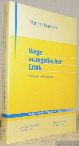 Wege evangelischer Ethik. Positionen und Kontexte. Studien zur theologischen Ethik, …