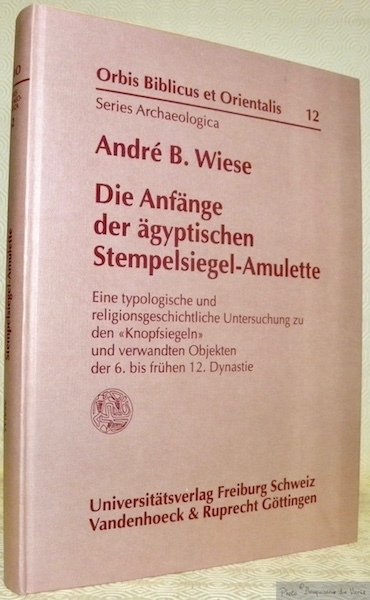 Die Anfänge der ägyptischen Stempelsiegel-Amulette. Eine typologische und religionsgeschichttliche Untersuchung …