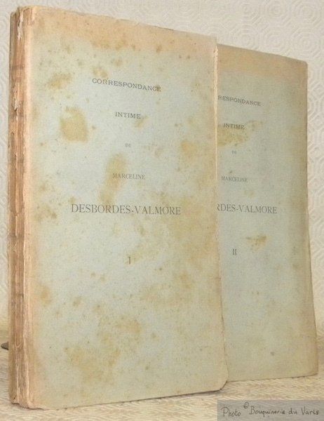 Correspondance intime de Marceline Desbordes-Valmore. Tome I: 1817 - 1840. …
