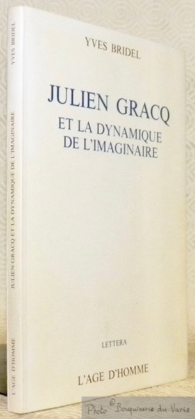 Julien Gracq et la dynamique de l’imaginaire. Collection Lettera.