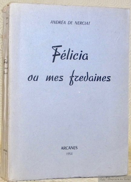 Félicia ou mes fredaines. Texte intégral d’après l’édition de Londres. …
