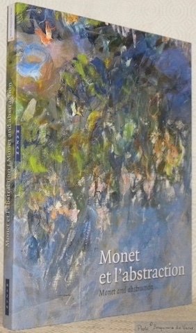 Monet et l'abstraction. Monet and abstraction.