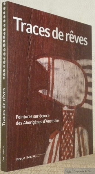 Traces de rêves. Peintures sur écorce des Aborigènes d'Australie. Collection …