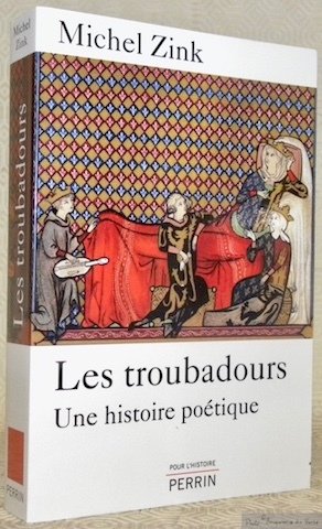 Les troubadours. Une histoire poétique. Collection Pour l’Histoire.