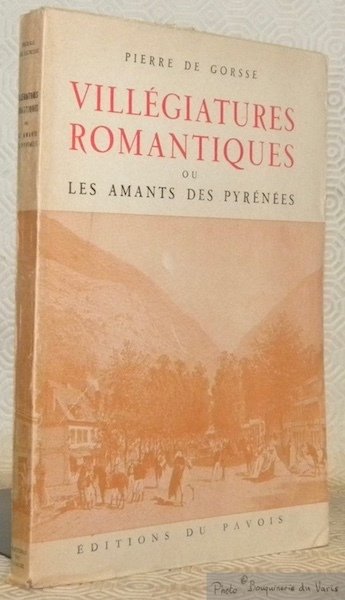 Villégiatures romantiques ou les amants des Pyrénées. Lettre-préface de Joseph …