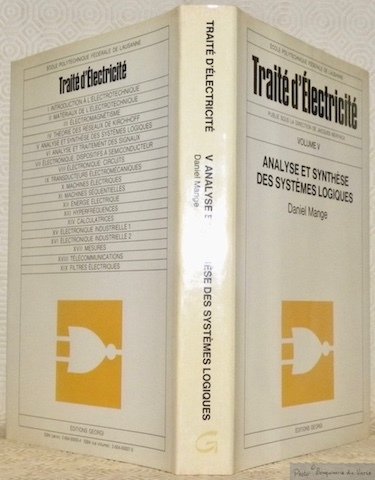 Analyse et synthèse des systèmes logiques. Traité d’électricité, volume V, …