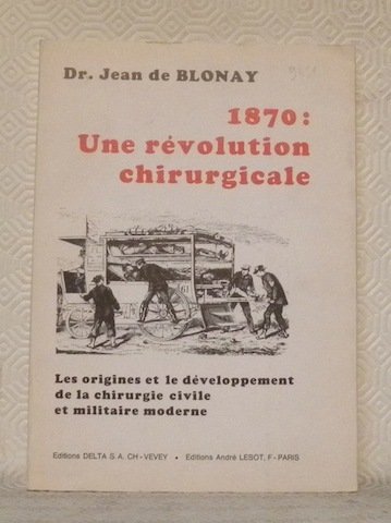 1870: Une révolution chirurgicale. Les origines et le développement de …