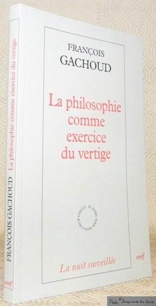 La philosophie comme exercice de vertige. Collection La nuit surveillée.