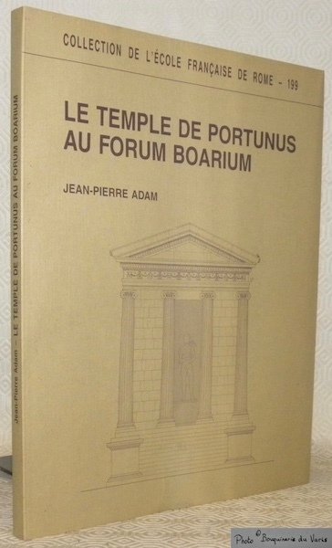 Le temple de Portunus au Forum Boarium. Collection de l’école …