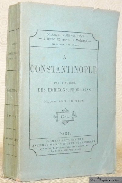 A Constantinople. Par l’auteur des Horizons prochains. Troisième édition.