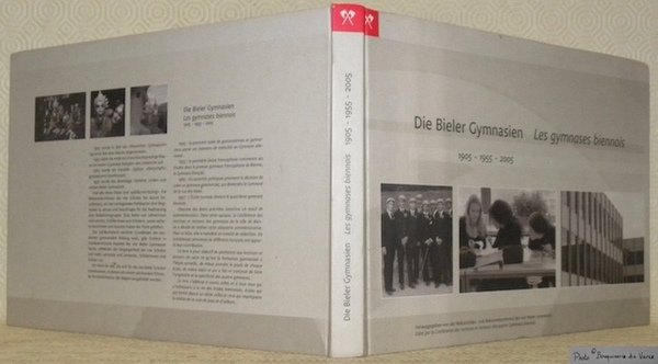 Die Bieler Gymnasien. Les gymnases biennois. 1905 - 1955 - …