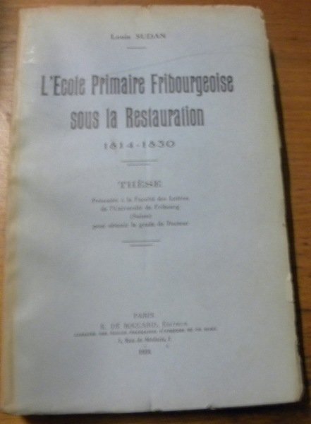 L’école primaire fribourgeoise sous la Restauration 1814-1830. Thèse