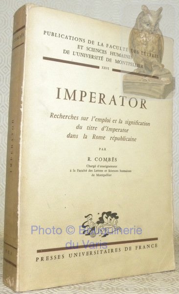 Imperator. Recherches sur l'emploi et la signification du titre d'Imperator …