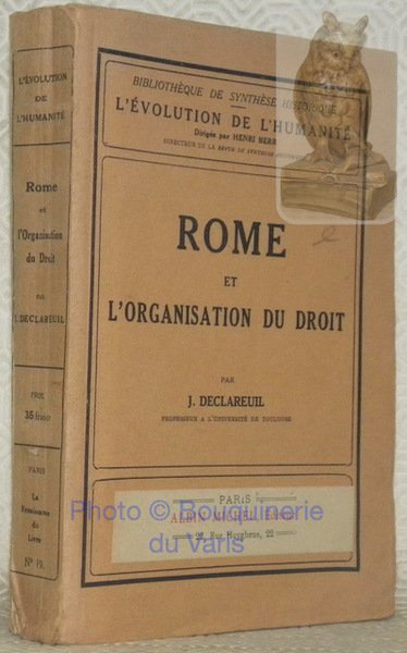 Rome et l'organisation du droit. Bilbiothèque de synthèse historique, XIX. …
