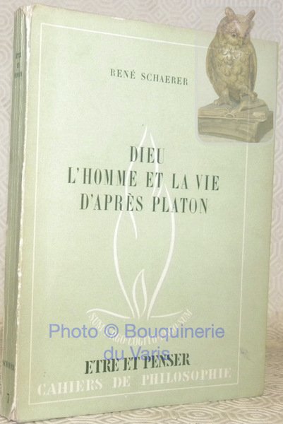 Dieu l’Homme et la Vie d’après Platon. Collection Cahiers de …