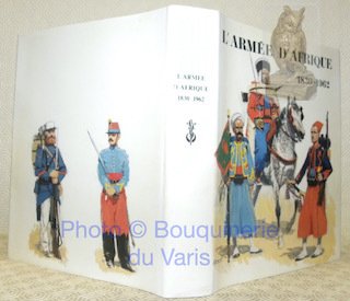 L’Armée d’Afrique 1830-1962. Préface Général de Goislard de Monsaberet.