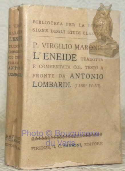 L'Eneide tradotta e commentata col testo a fronte da Antonio Lombardi. Bilbioteca per la diffusione degli studi classici.