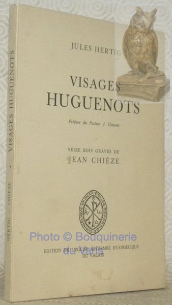 Visages Huguenots. Préface du Pasteur J. Vincent, Pasteur. Seize bois …