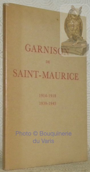 Garnison de Saint-Maurice, 1914 - 1918, 1930 - 1945.