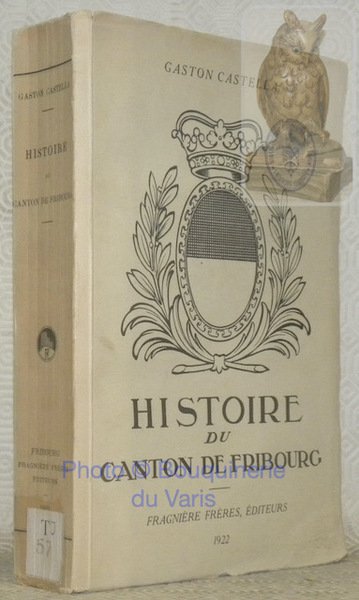Histoire du Canton de Fribourg. Depuis les origines jusqu’en 1857.