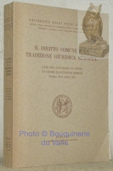 Il diritto comune e la tradizione giuridica europea. Atti del Convegno di Studi in Onore di Giuseppe Ermini, Perugia, 30 - 31 ottobre 1976. Universita degli Studi di Perugia, Annali della Facoltà di Giurisprudenza - Nuova Serie - N. VI/1-