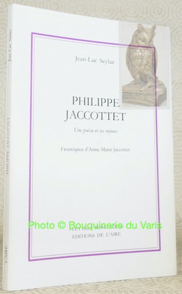 Philippe Jaccottet. Une poésie et ses enjeux. Frontispice d’Anne-Marie Jaccottet. …