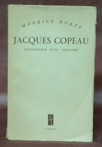 Jacques Copeau, biographie d'un théâtre. Préface de Jacques Copeau.