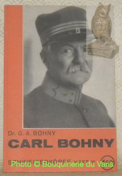 Oberst Carl Bohny. Rotkreuzchefarzt im Weltkrig 1856 - 1928. Schweizerköpfe …