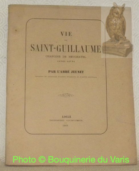 Vie de Saint-Guillaume Chanoine de Neuchâtel 1196-1231. | Immagine principale