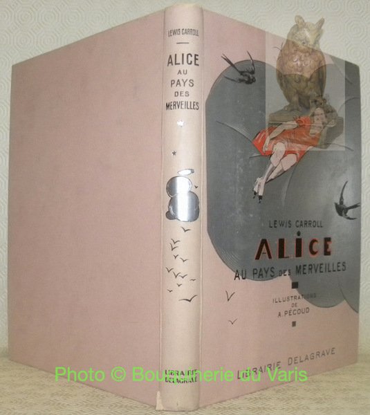 Alice au pays des merveilles et a travers le miroir. …
