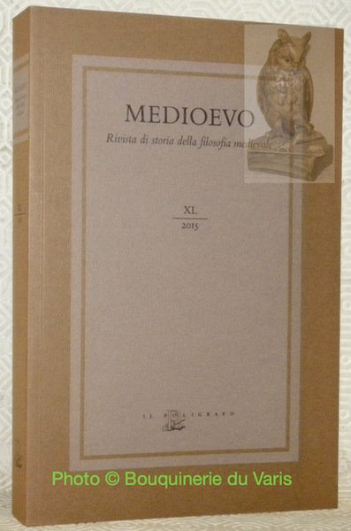 Medioevo. Rivista di storia della filosofia medievale. XL, 2015. Teologia, fisica ed etica neé pensiero medievale latino, secoli XI - XIV. Thology, Physics, end Ethics in Latin Medieval Thought, 11th - 14th Centuries.